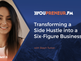 Transforming a Side Hustle into a Six-Figure Business with Steph Turton - Youpreneur.com