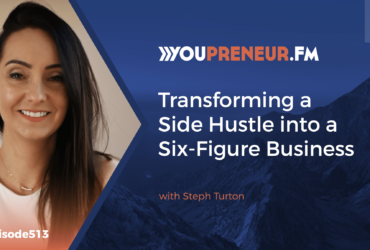 Transforming a Side Hustle into a Six-Figure Business with Steph Turton - Youpreneur.com