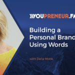 Building a Personal Brand Using Words with Delia Monk - Youpreneur.com