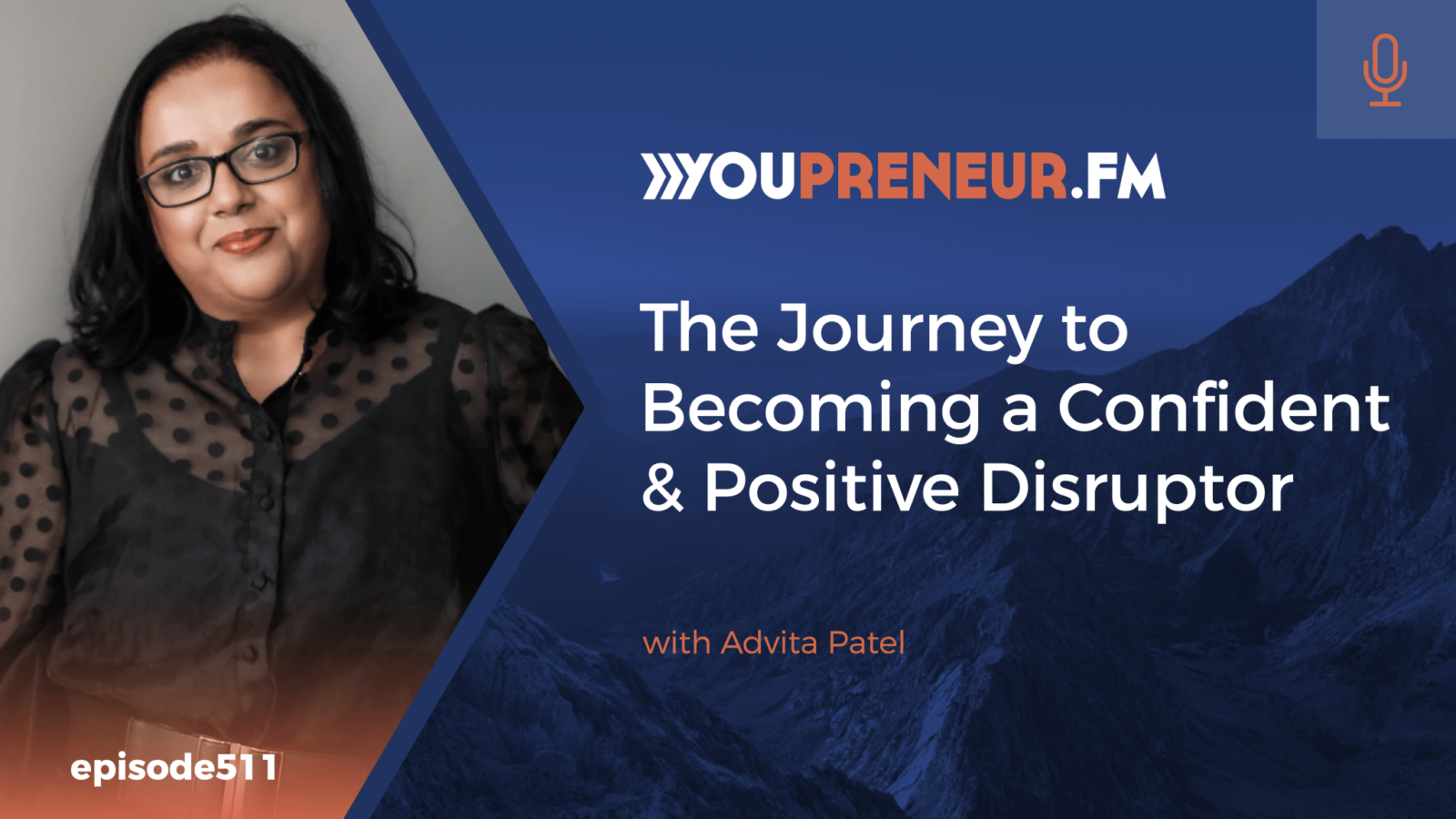 The Journey to Becoming a Confident & Positive Disruptor with Advita Patel - Youpreneur.com