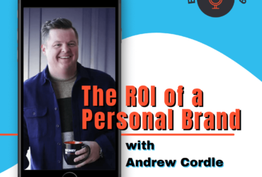 The ROI of a Personal Brand with Andrew Cordle | Ep. 199