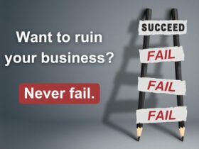 Want to Ruin Your Business? Never Fail