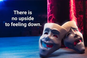 Why There’s No Upside to Feeling Down