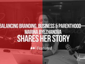 Balancing Business, Branding & Parenthood with Marina Byezhanova