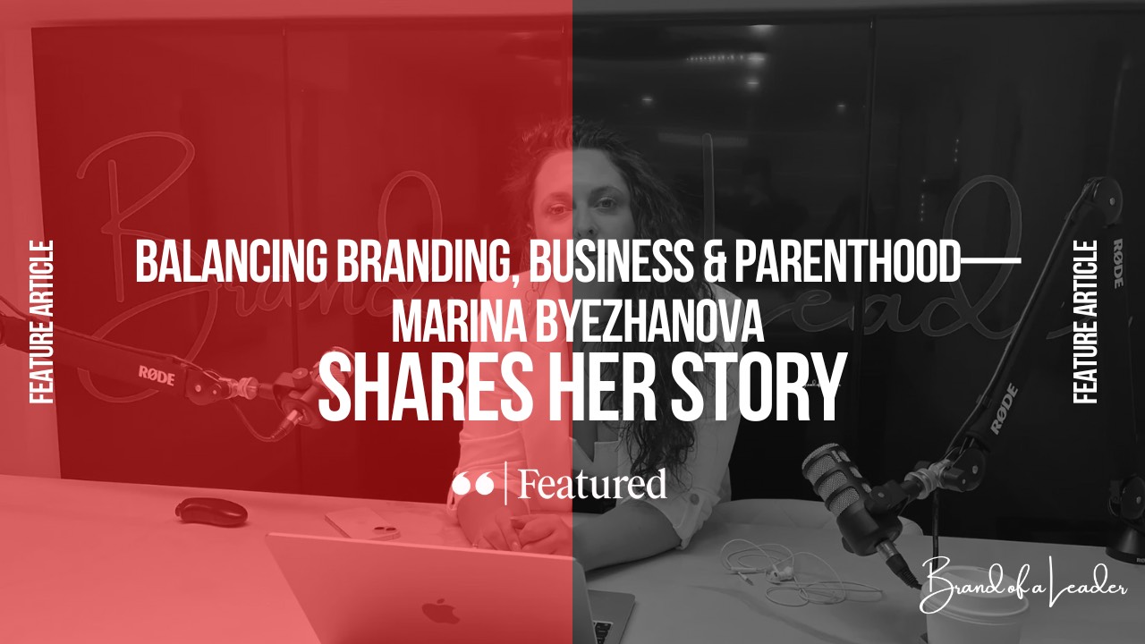 Balancing Business, Branding & Parenthood with Marina Byezhanova