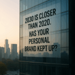 2030 is Closer than 2020. Has your Personal Brand Kept Up? - Revealing Genius