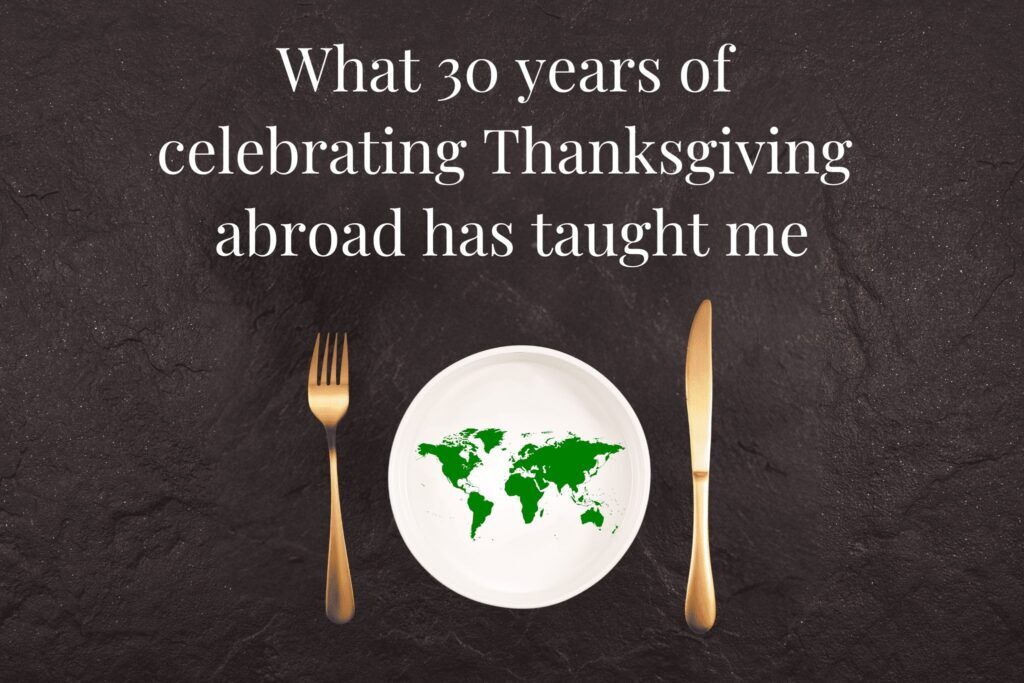 Celebrating Thanksgiving Abroad - Brenda Bence