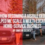 How Becoming a Visible CEO Helped Me Scale a Home-Service Business