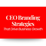 CEO Branding Strategies That Drive Growth