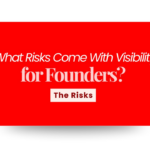 The Real Risks of Visibility for Founders