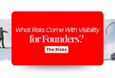 The Real Risks of Visibility for Founders