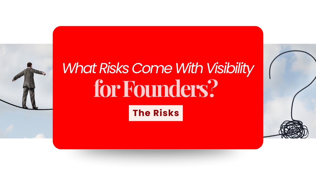The Real Risks of Visibility for Founders