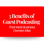 Why Guest Podcasting Matters for Business Owners