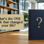 What’s the ONE book that truly changed your life?