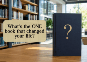 What’s the ONE book that truly changed your life?