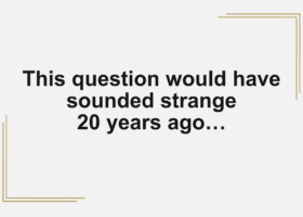 This Question Would’ve Sounded Strange 20 Years Ago