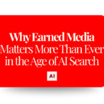 Why Earned Media Matters in the Age of AI Search